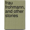 Frau Frohmann, And Other Stories door Trollope Anthony Trollope