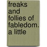 Freaks And Follies Of Fabledom. A Little door Kenneth H. Blanchard