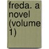 Freda. A Novel (Volume 1)