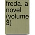 Freda. A Novel (Volume 3)