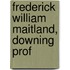 Frederick William Maitland, Downing Prof