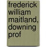Frederick William Maitland, Downing Prof door Nancy Fisher
