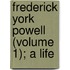 Frederick York Powell (Volume 1); A Life