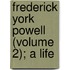 Frederick York Powell (Volume 2); A Life