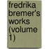 Fredrika Bremer's Works (Volume 1)