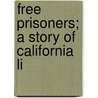 Free Prisoners; A Story Of California Li door Jane W. Bruner