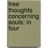 Free Thoughts Concerning Souls; In Four