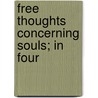 Free Thoughts Concerning Souls; In Four door Samuel Colliber