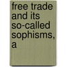 Free Trade And Its So-Called Sophisms, A door Edgar Alfred Bowring
