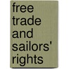 Free Trade And Sailors' Rights door General Books