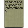 Freedom And Purpose; An Interpretation O by James Henry Dunham