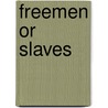 Freemen Or Slaves door Ellen A. Bennett