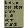 Frei Von Der Leber Ohne Blatt Vorm Mund! by Manon Garcia