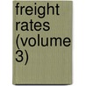Freight Rates (Volume 3) by Chicago Lasalle Extension University