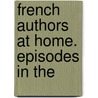 French Authors At Home. Episodes In The door Annie Emma Challice