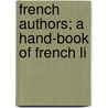 French Authors; A Hand-Book Of French Li door Mildred Lewis Rutherford