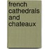 French Cathedrals And Chateaux