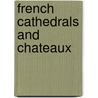 French Cathedrals And Chateaux by Clara Crawford Perkins
