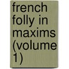 French Folly In Maxims (Volume 1) door Henri Pne Du Bois