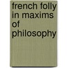 French Folly In Maxims Of Philosophy door Henri P�Ne Du Bois