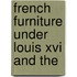 French Furniture Under Louis Xvi And The