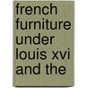 French Furniture Under Louis Xvi And The door Roger De F�Lice
