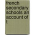 French Secondary Schools An Account Of T