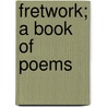 Fretwork; A Book Of Poems door C.E. Bourne