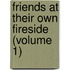 Friends At Their Own Fireside (Volume 1)