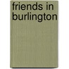 Friends In Burlington door Amelia M. Gummere
