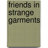 Friends In Strange Garments door Anna Milo Upjohn