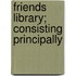 Friends Library; Consisting Principally