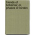 Friends Of Bohemia; Or, Phases Of London