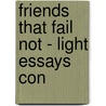 Friends That Fail Not - Light Essays Con by Cecil Headlam