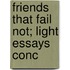 Friends That Fail Not; Light Essays Conc