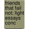 Friends That Fail Not; Light Essays Conc by Cecil Headlam