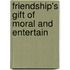 Friendship's Gift Of Moral And Entertain