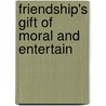 Friendship's Gift Of Moral And Entertain door Mrs M. O. Stevens