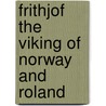 Frithjof The Viking Of Norway And Roland door Zenaide A. Ragozin