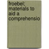 Froebel; Materials To Aid A Comprehensio by Friedrich Frbel