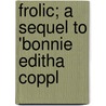 Frolic; A Sequel To 'Bonnie Editha Coppl by Frances Helen Waldy