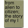 From Alien To Citizen; The Story Of My L door Edward Alfred Steiner