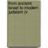 From Ancient Israel To Modern Judaism (V