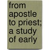 From Apostle To Priest; A Study Of Early door James W. Falconer