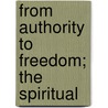 From Authority To Freedom; The Spiritual by Jacks