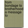 From Bondage To Brotherhood A Message To by John C. Kenworthy