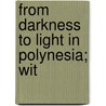 From Darkness To Light In Polynesia; Wit door William Wyatt Gill