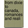 From Dixie To Canada, Romances And Reali by Homer Uri Johnson
