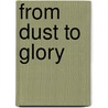 From Dust To Glory by M. J. Phelan