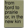 From Fjord To Prairie Or, In The New Kin door Simon Johnson